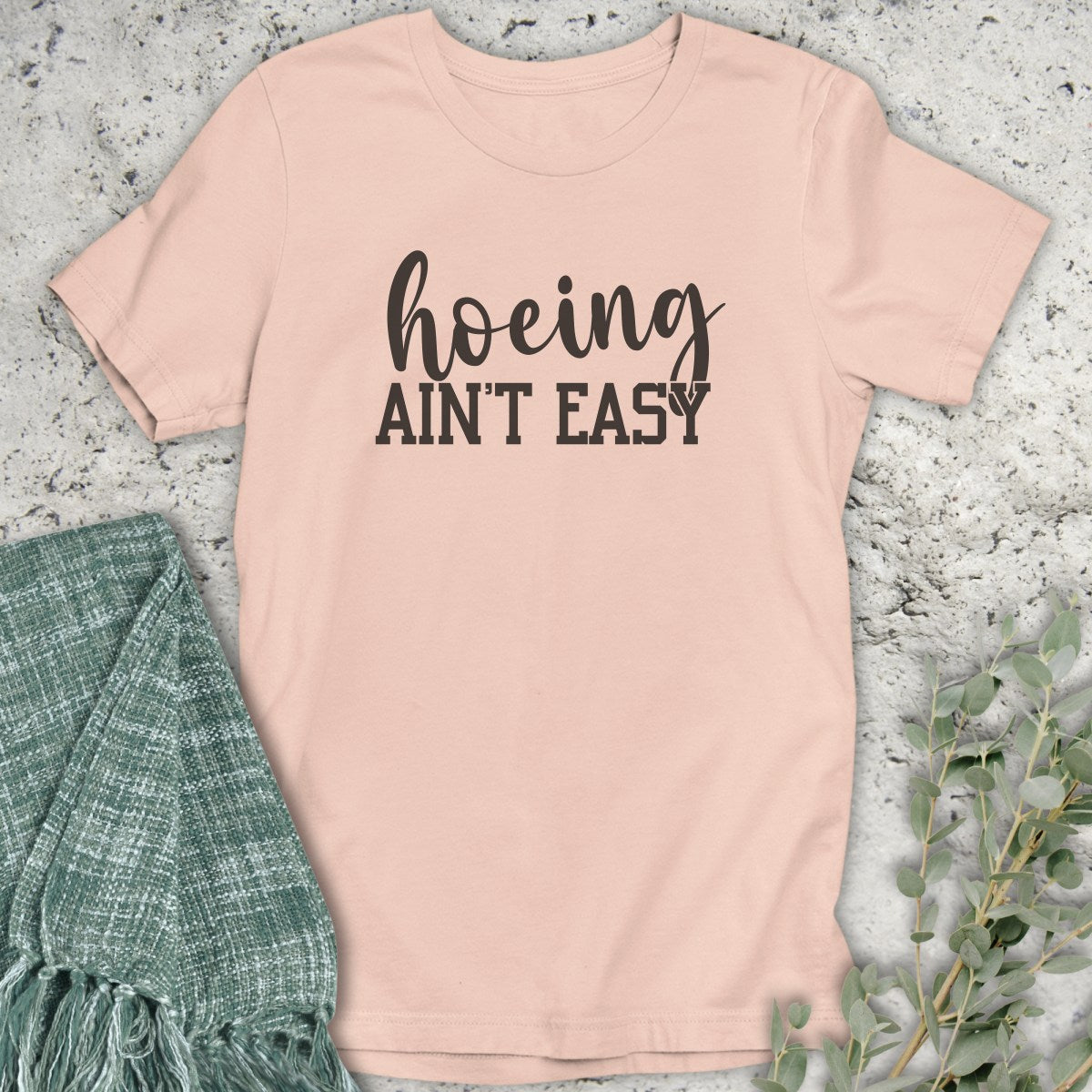 Hoeing Ain't Easy T-Shirt