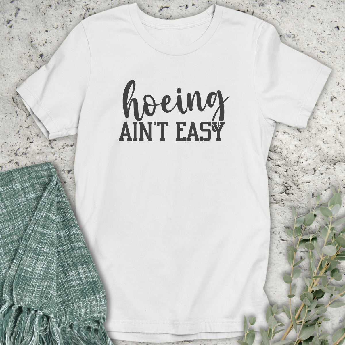 Hoeing Ain't Easy T-Shirt