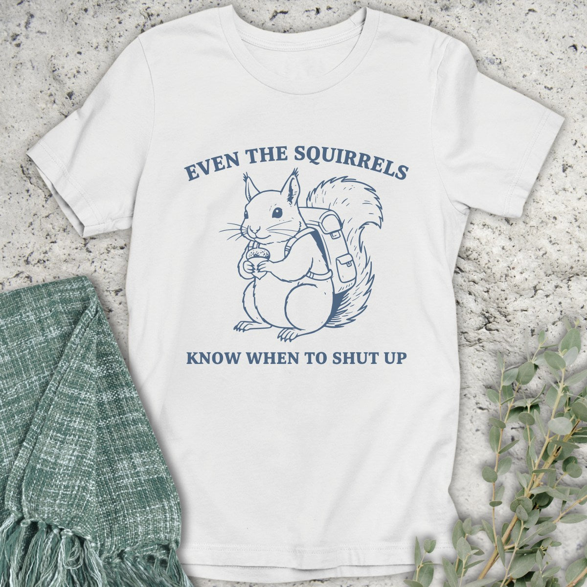 Squirrels Shut Up T-Shirt