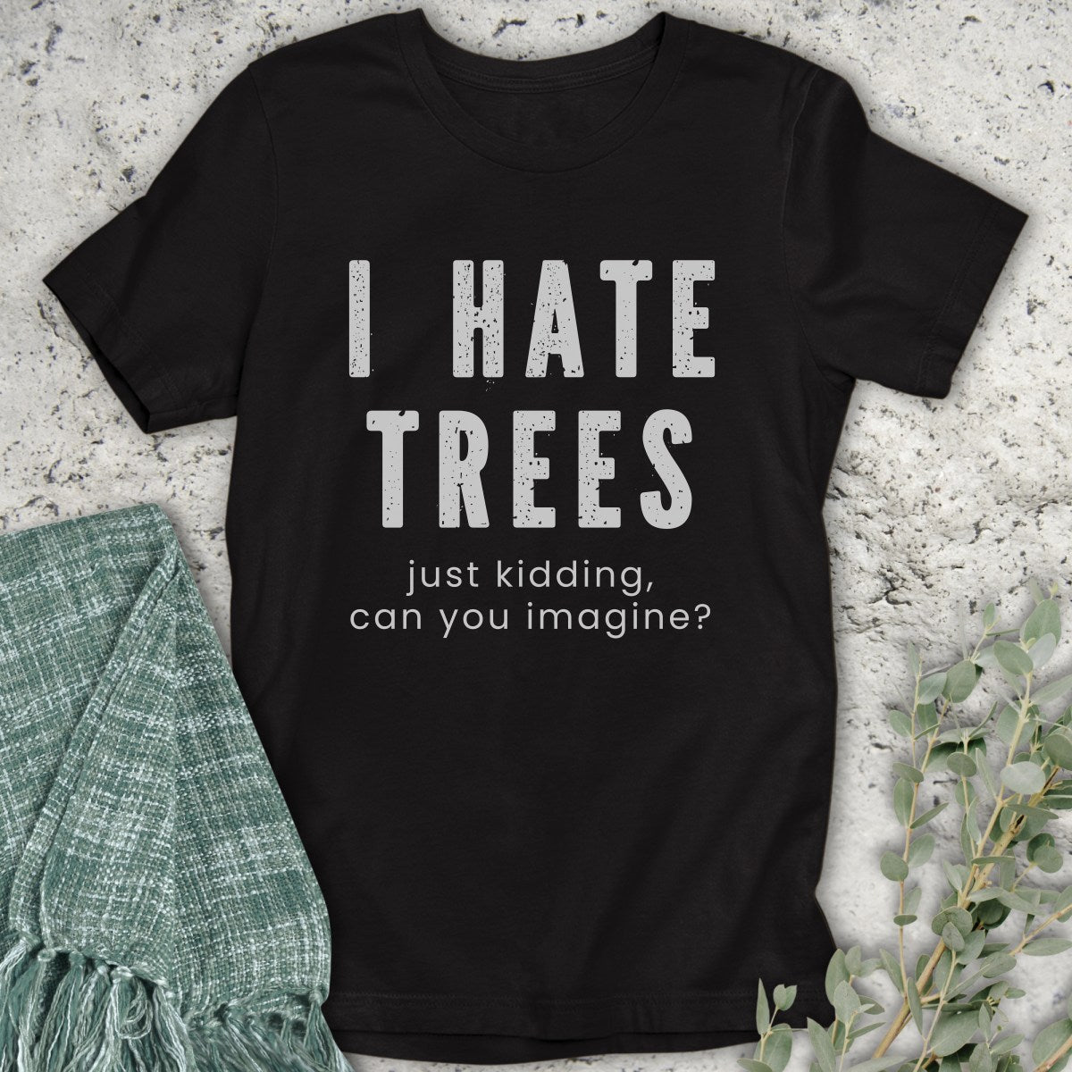 I Hate Trees T-Shirt