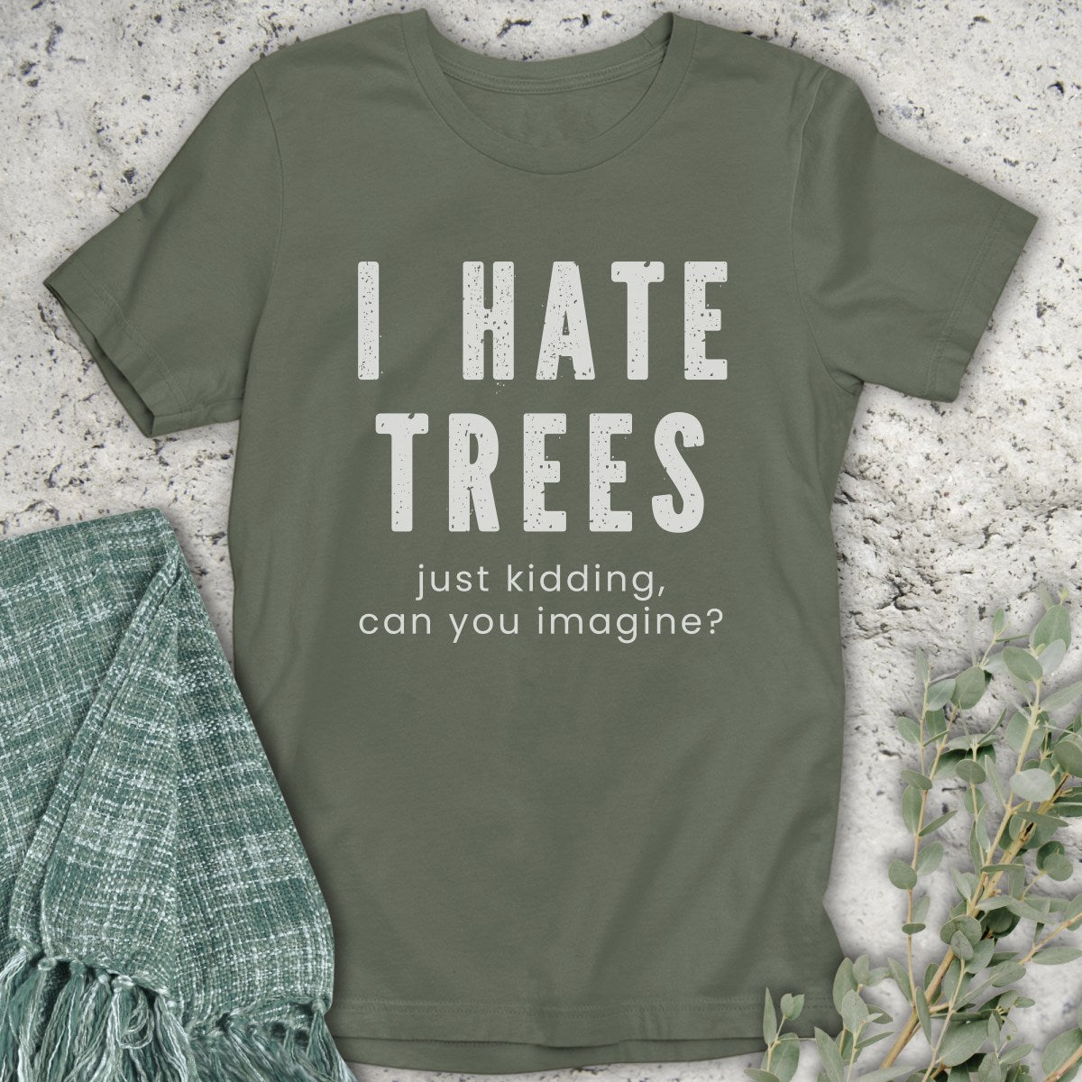I Hate Trees T-Shirt
