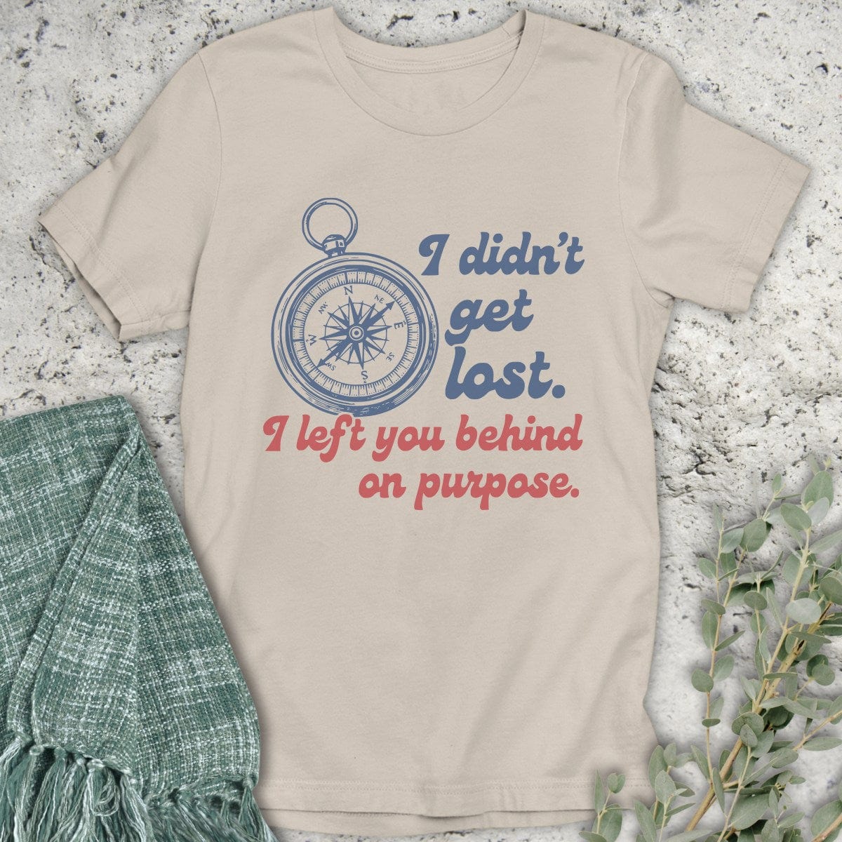 Stepping Green T-Shirt I Didn't Get Lost T-Shirt