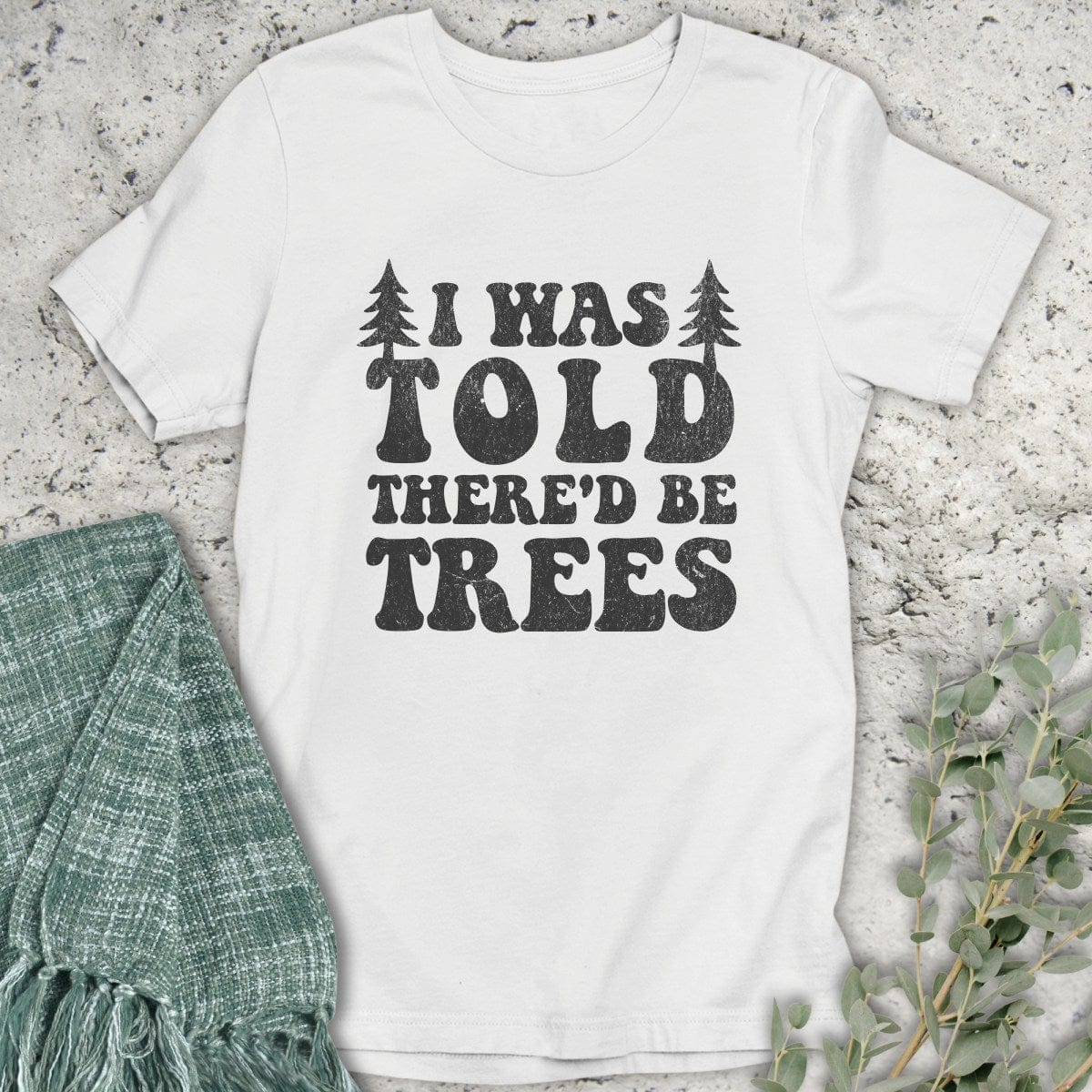 Stepping Green T-Shirt There'd Be Trees T-Shirt