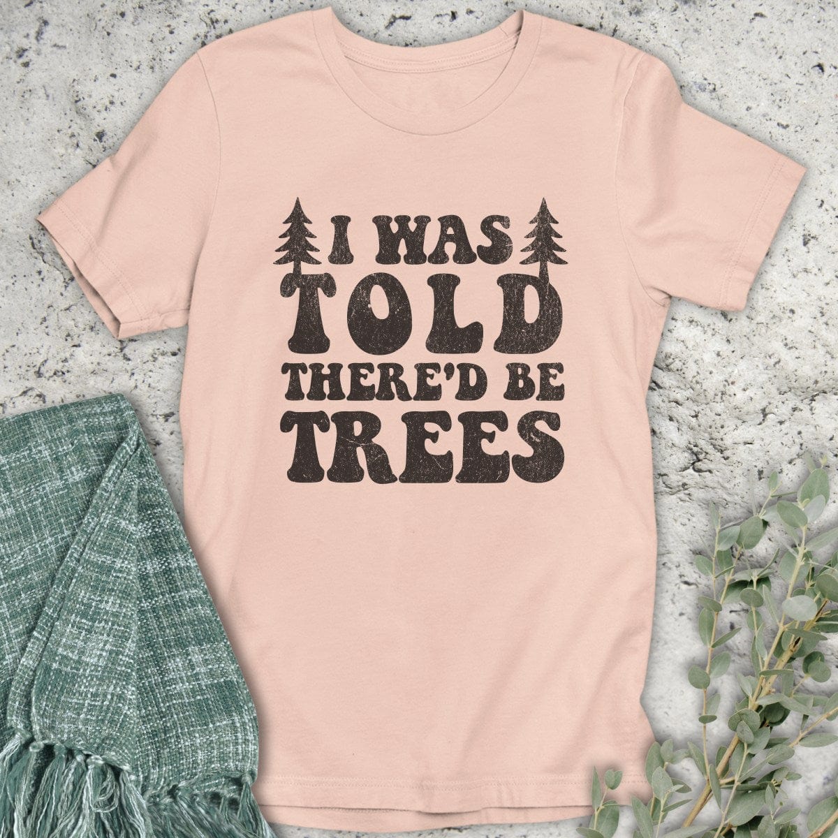 Stepping Green T-Shirt There'd Be Trees T-Shirt