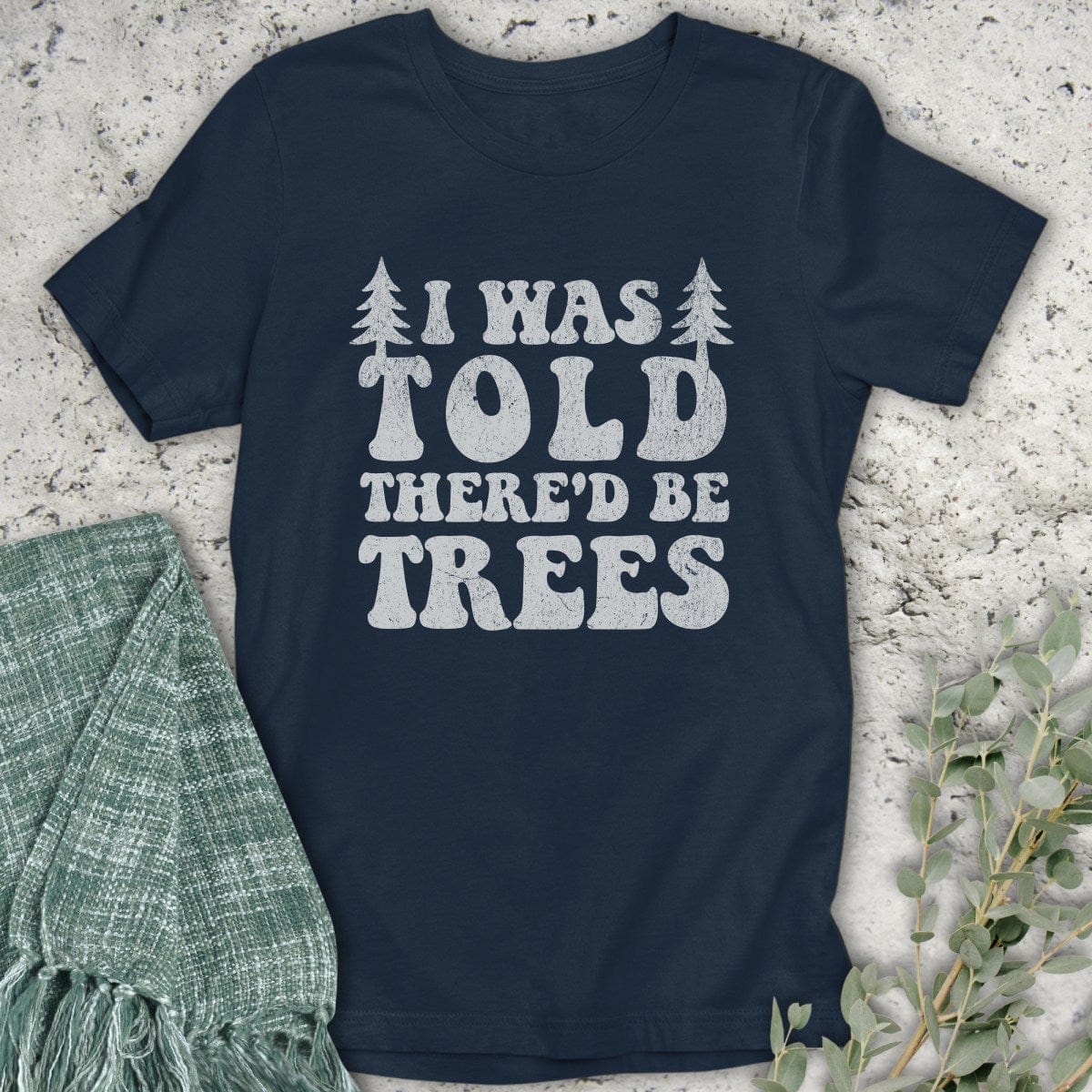 Stepping Green T-Shirt There'd Be Trees T-Shirt