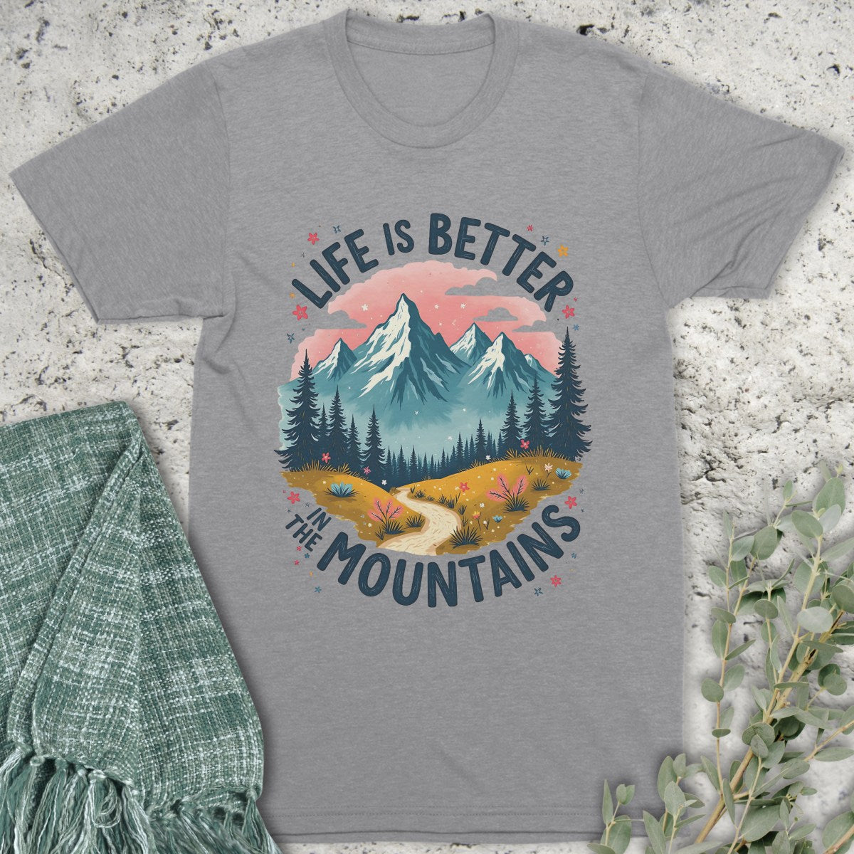 Life Is Better In The Mountains T-Shirt