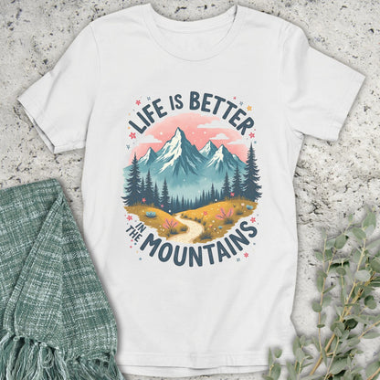 Life Is Better In The Mountains T-Shirt
