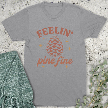 Feelin' Pine Fine T-Shirt