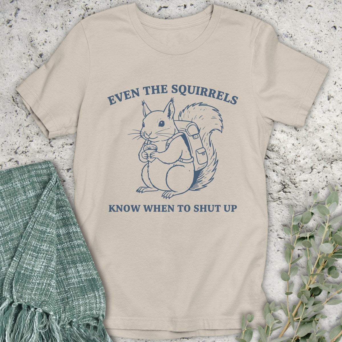 Squirrels Shut Up T-Shirt