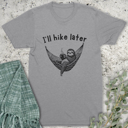 I'll Hike Later T-Shirt