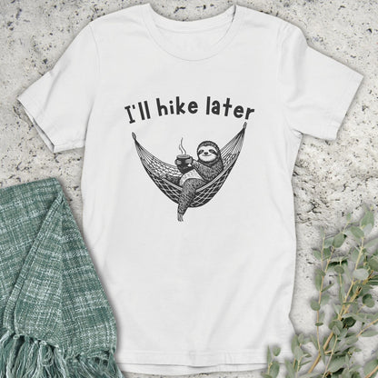I'll Hike Later T-Shirt