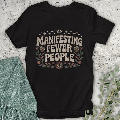 Manifesting Fewer People T-Shirt