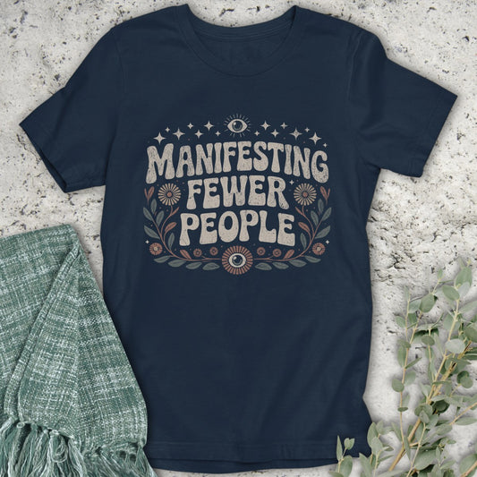 Manifesting Fewer People T-Shirt