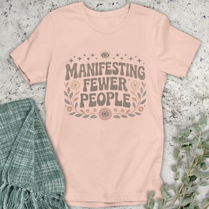 Manifesting Fewer People T-Shirt
