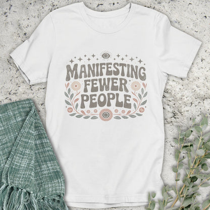 Manifesting Fewer People T-Shirt