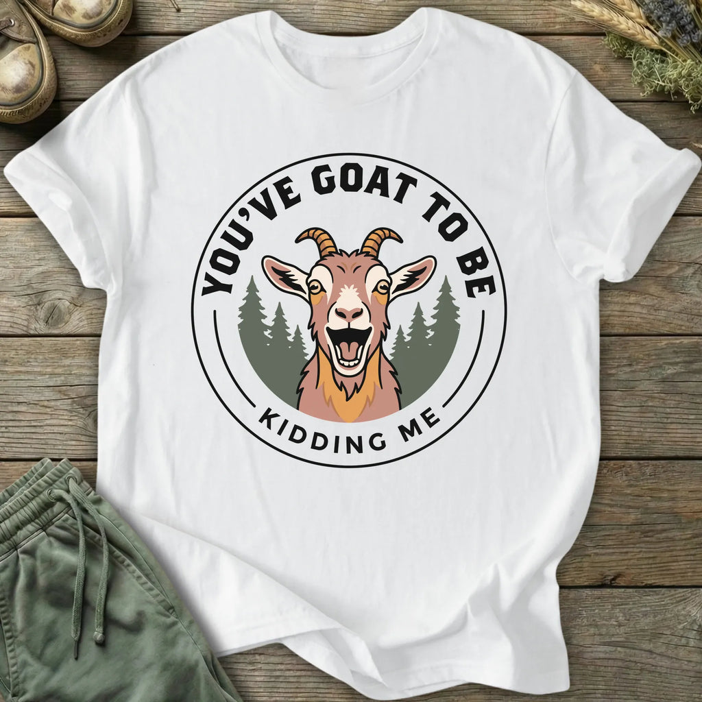Printify T-Shirt Goat To Be Kidding T-Shirt