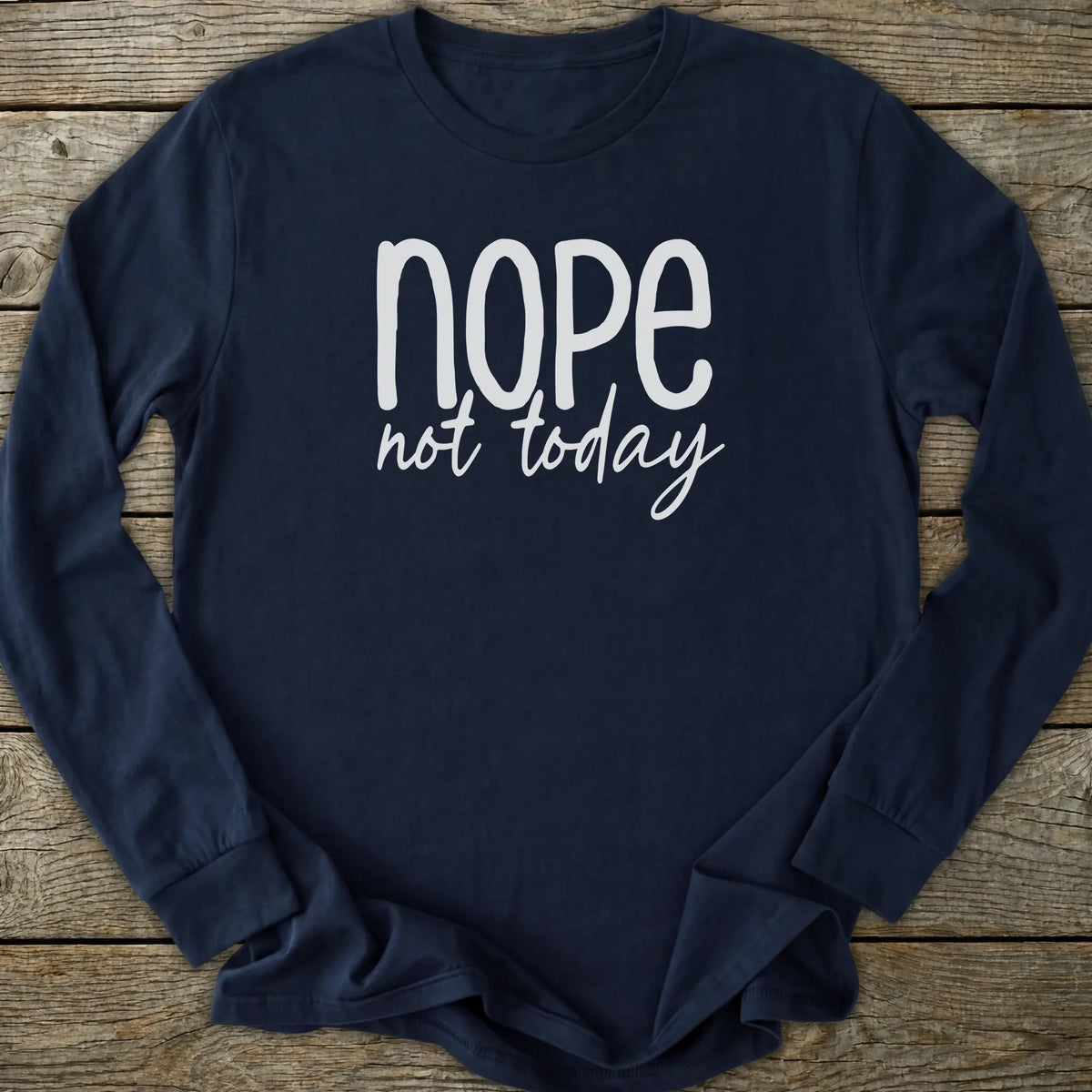 Printify Long-sleeve Nope Not Today Long Sleeve T-Shirt