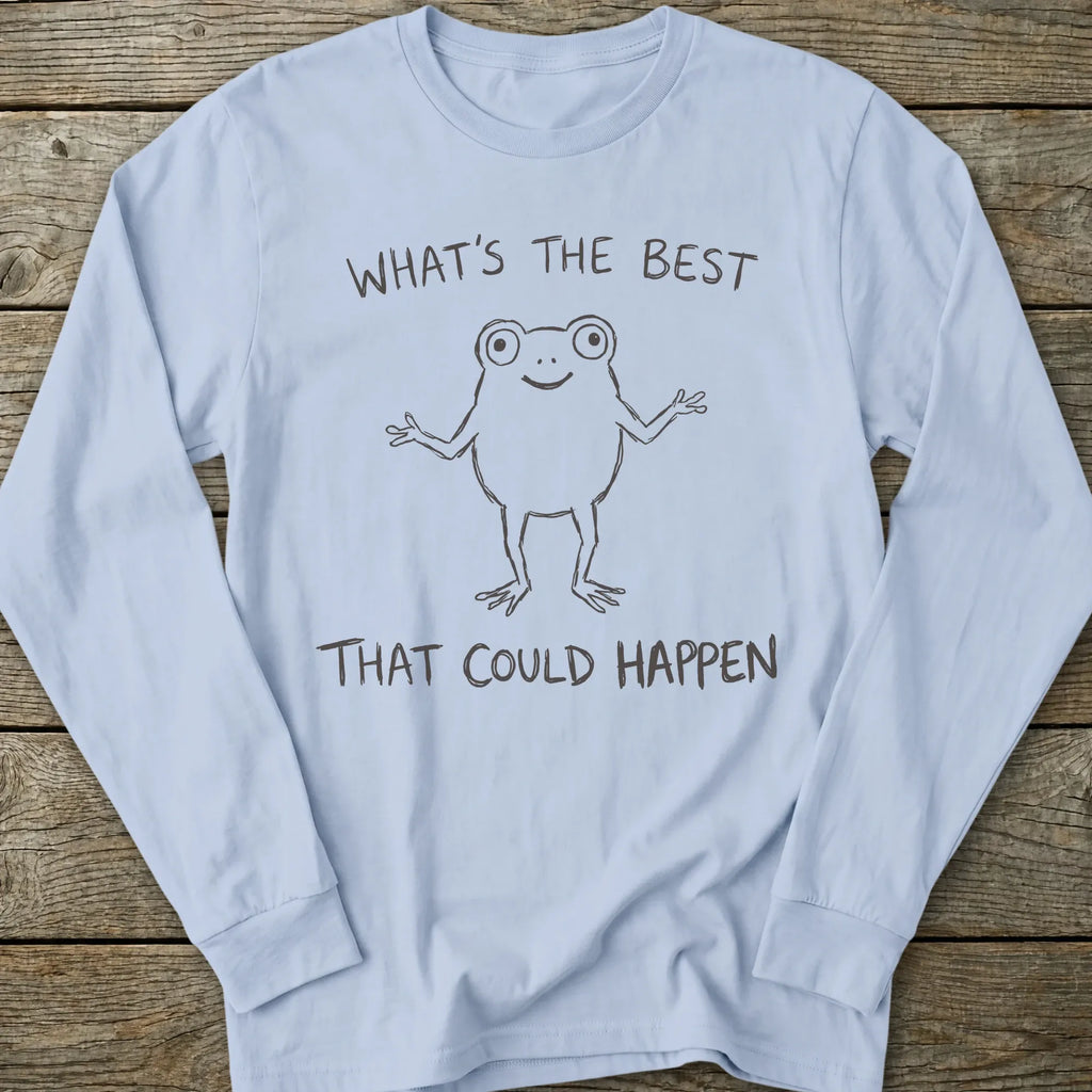 Printify Long-sleeve Best That Could Happen Long Sleeve