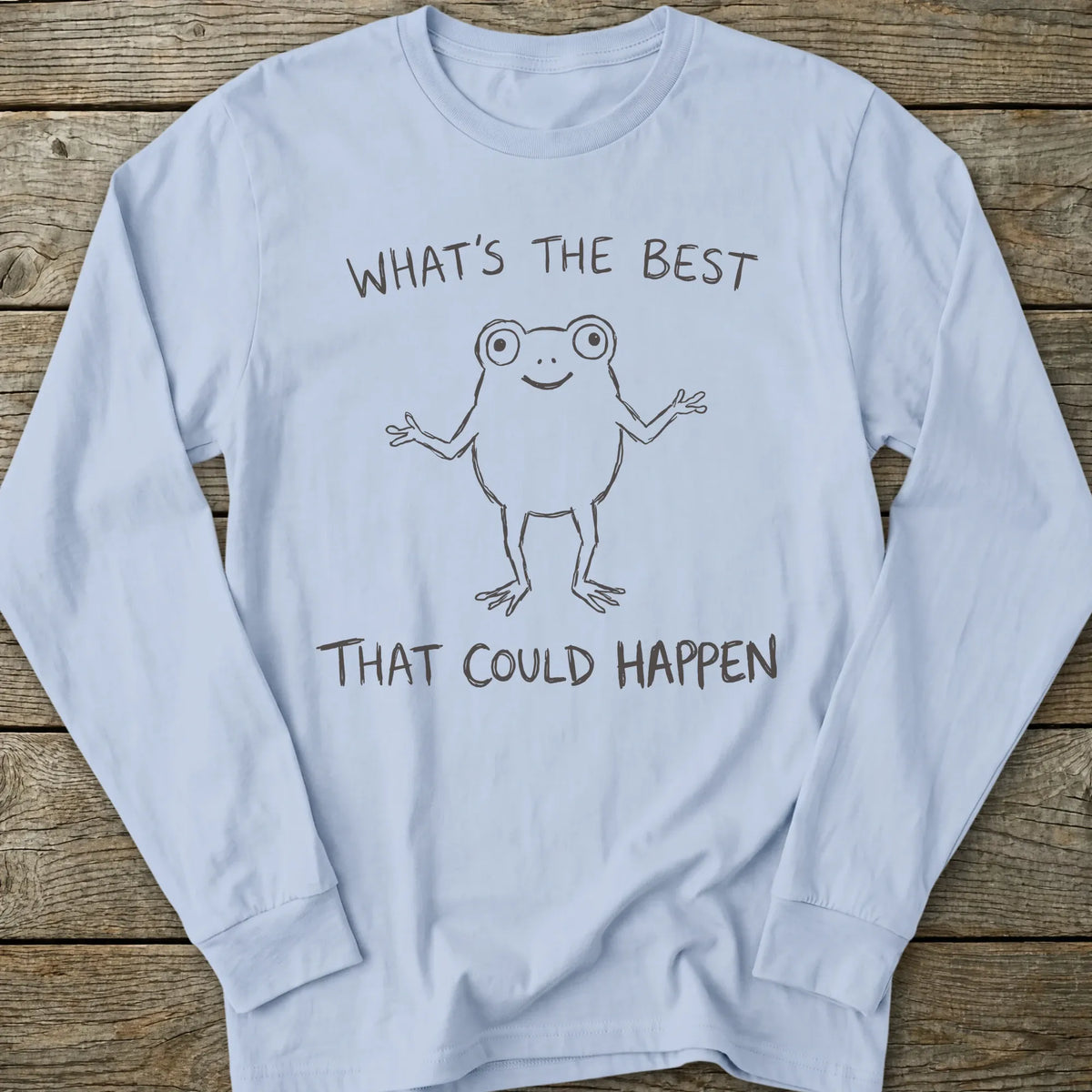 Printify Long-sleeve Best That Could Happen Long Sleeve