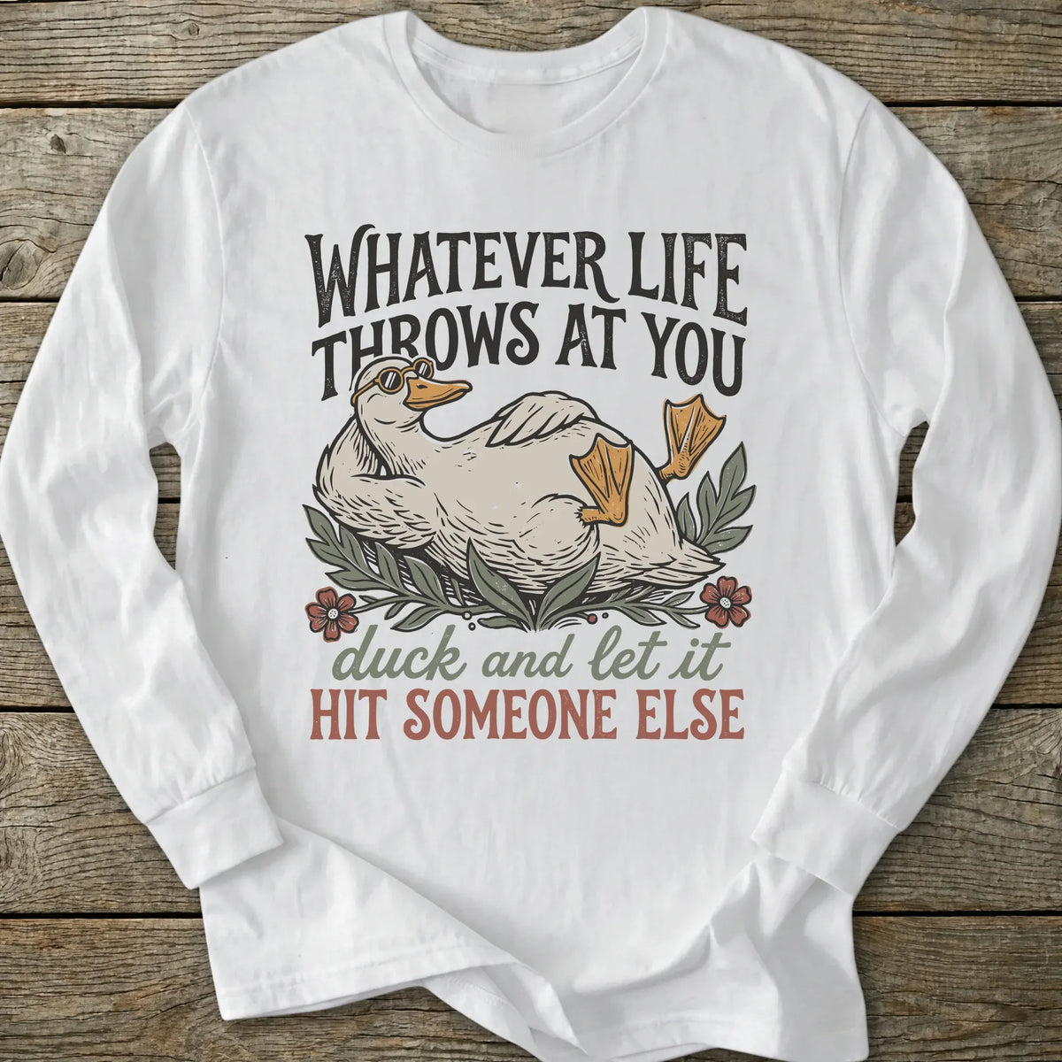 Printify Long-sleeve Duck And Let It Hit Someone Else Long Sleeve T-Shirt