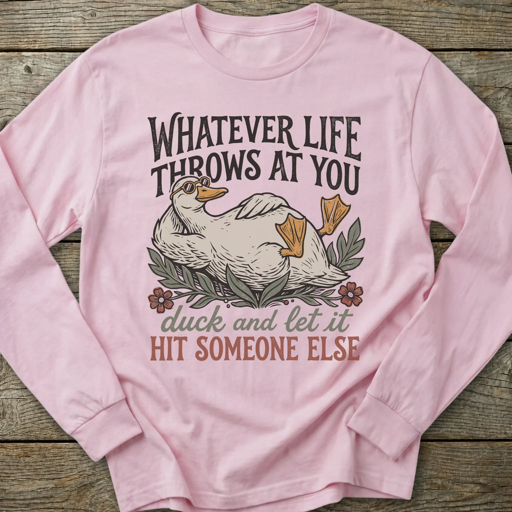 Printify Long-sleeve Duck And Let It Hit Someone Else Long Sleeve T-Shirt
