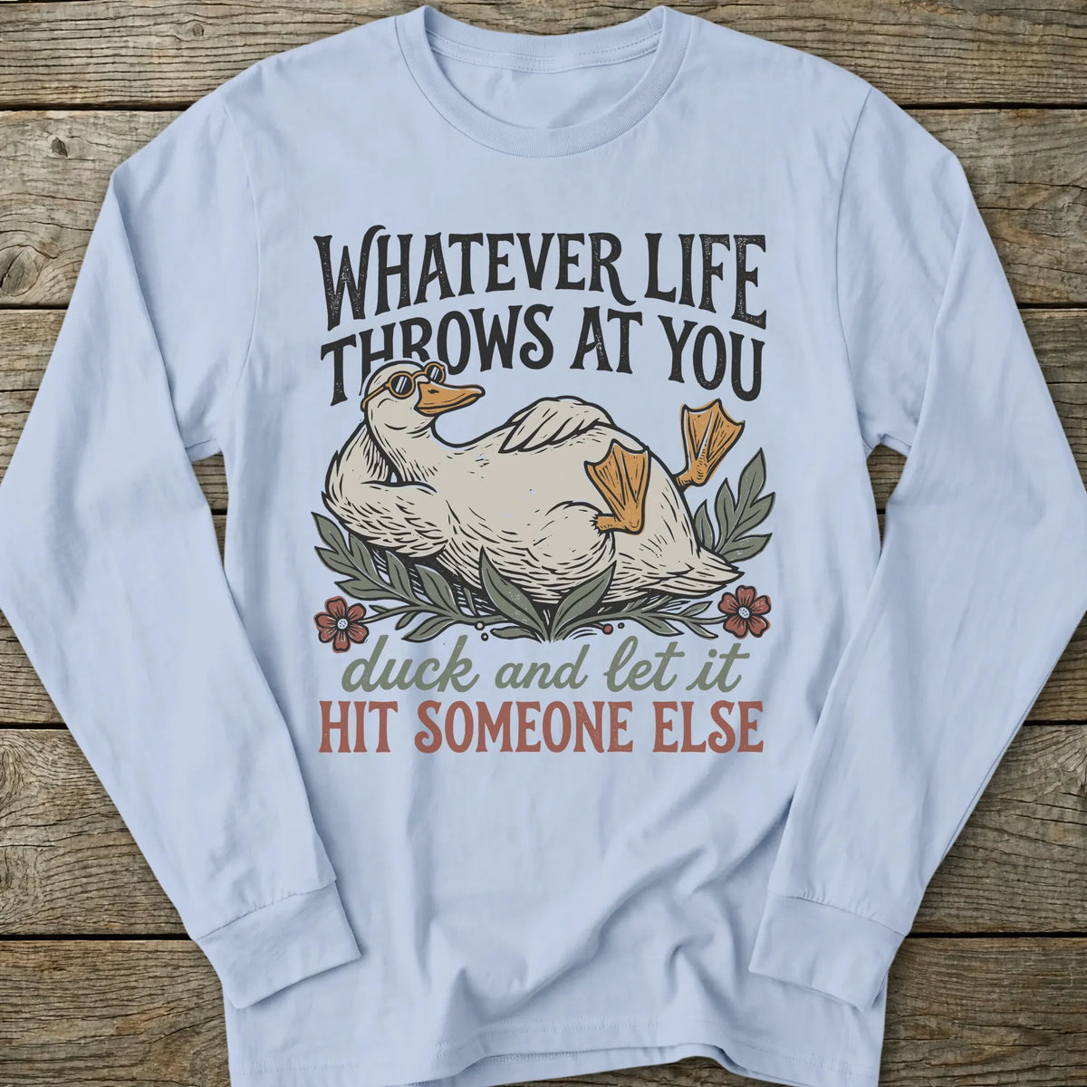 Printify Long-sleeve Duck And Let It Hit Someone Else Long Sleeve T-Shirt