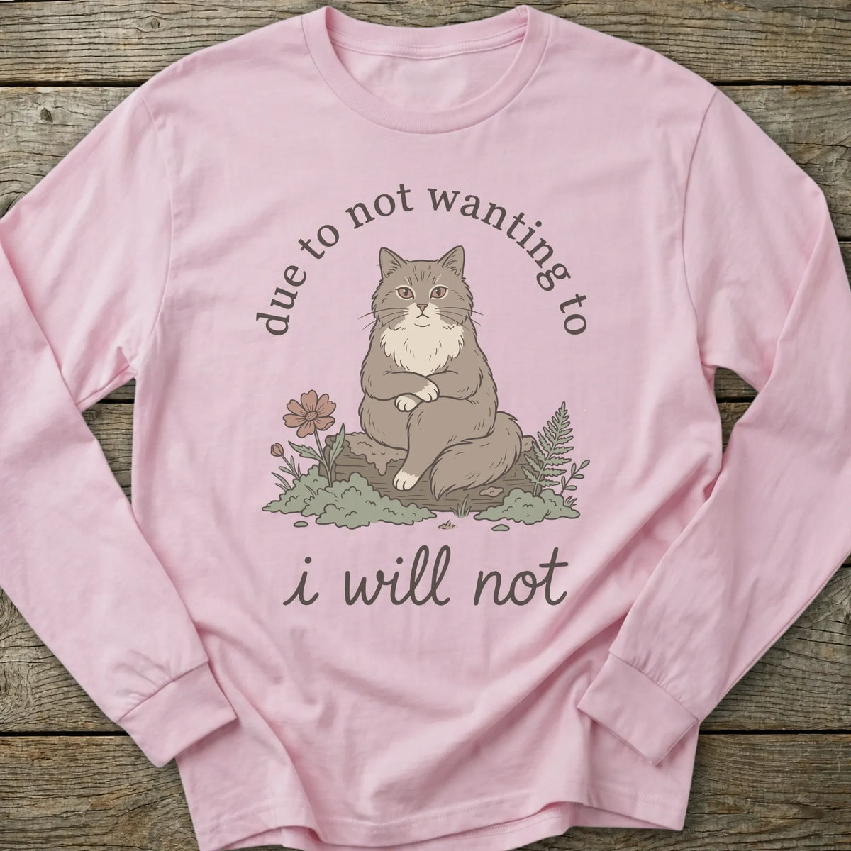 Printify Long-sleeve I Will Not Cat Long Sleeve