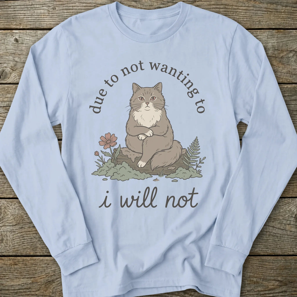 Printify Long-sleeve I Will Not Cat Long Sleeve