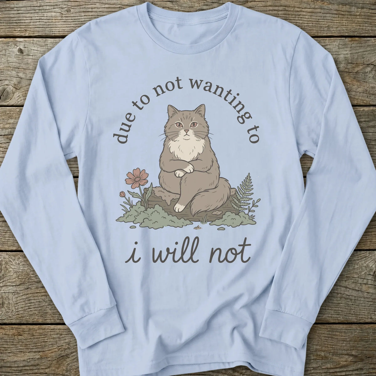Printify Long-sleeve I Will Not Cat Long Sleeve