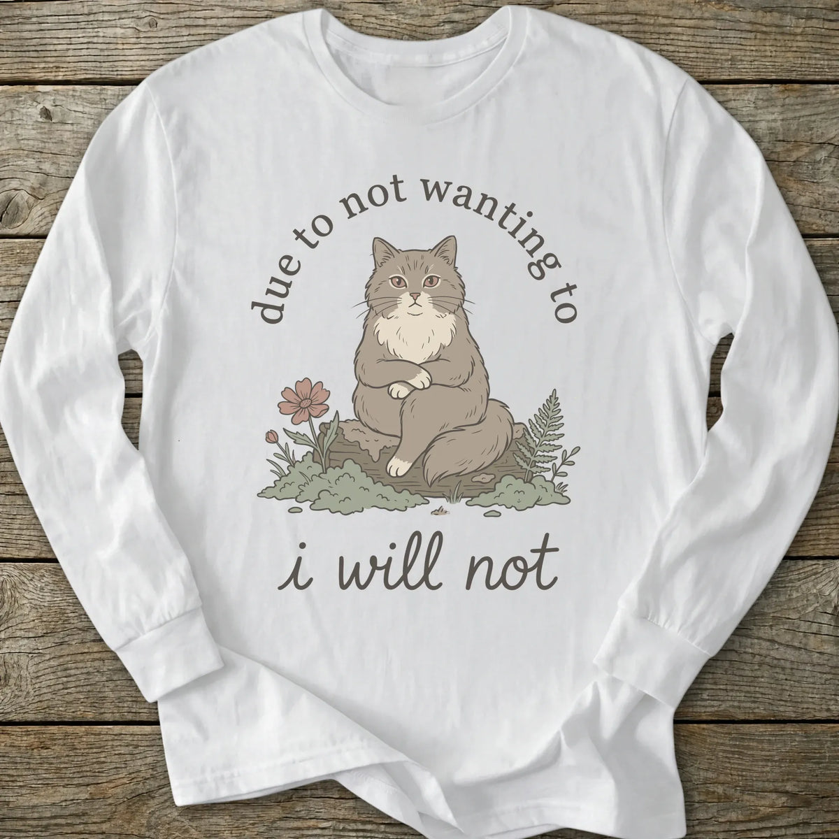Printify Long-sleeve I Will Not Cat Long Sleeve