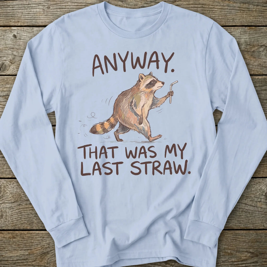 Printify Long-sleeve Last Straw Long Sleeve T-Shirt