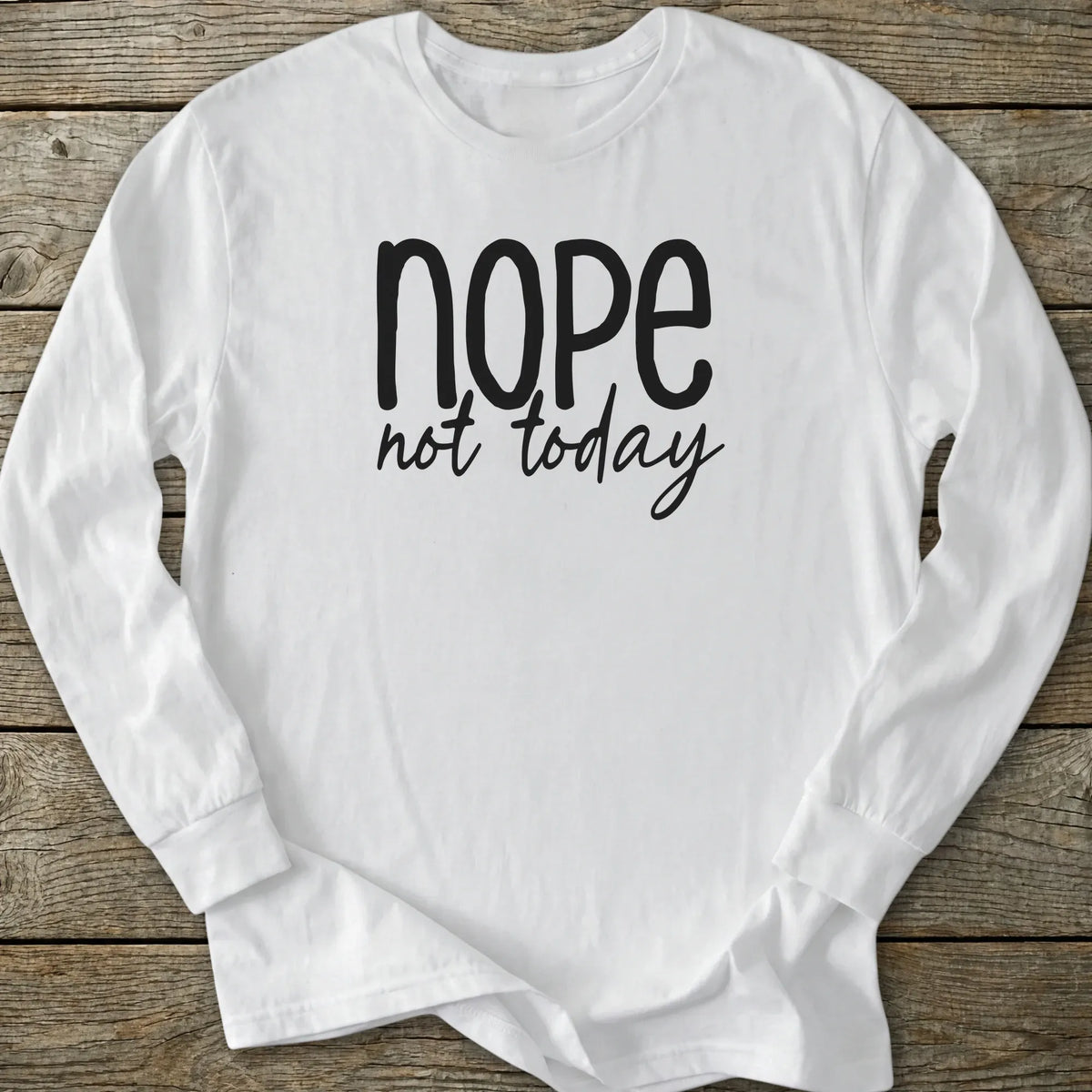 Printify Long-sleeve Nope Not Today Long Sleeve T-Shirt