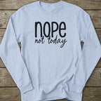 Printify Long-sleeve Nope Not Today Long Sleeve T-Shirt