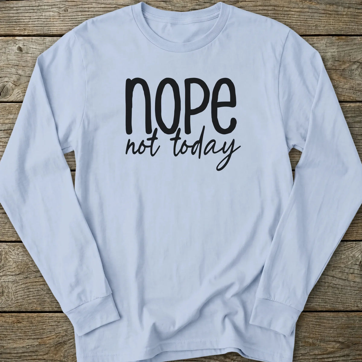 Printify Long-sleeve Nope Not Today Long Sleeve T-Shirt