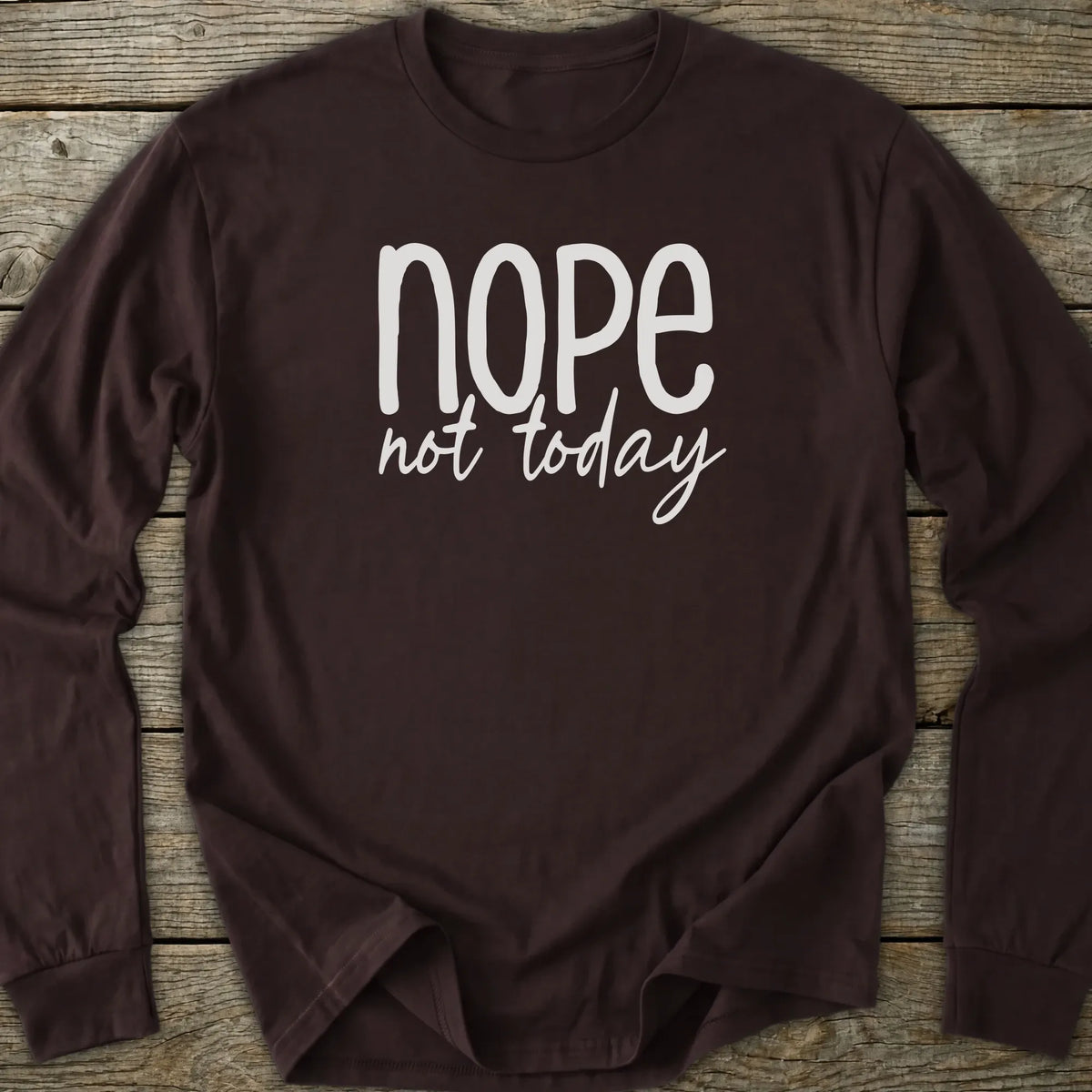 Printify Long-sleeve Nope Not Today Long Sleeve T-Shirt