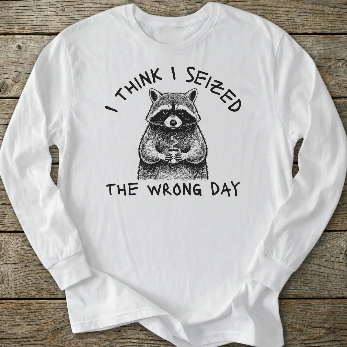 Printify Long-sleeve Seized Wrong Day Long Sleeve T-Shirt
