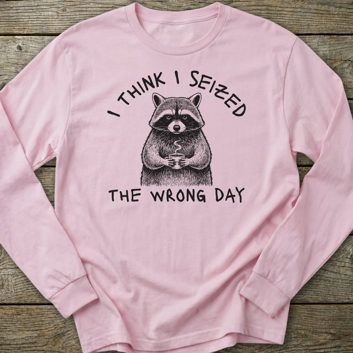 Printify Long-sleeve Seized Wrong Day Long Sleeve T-Shirt