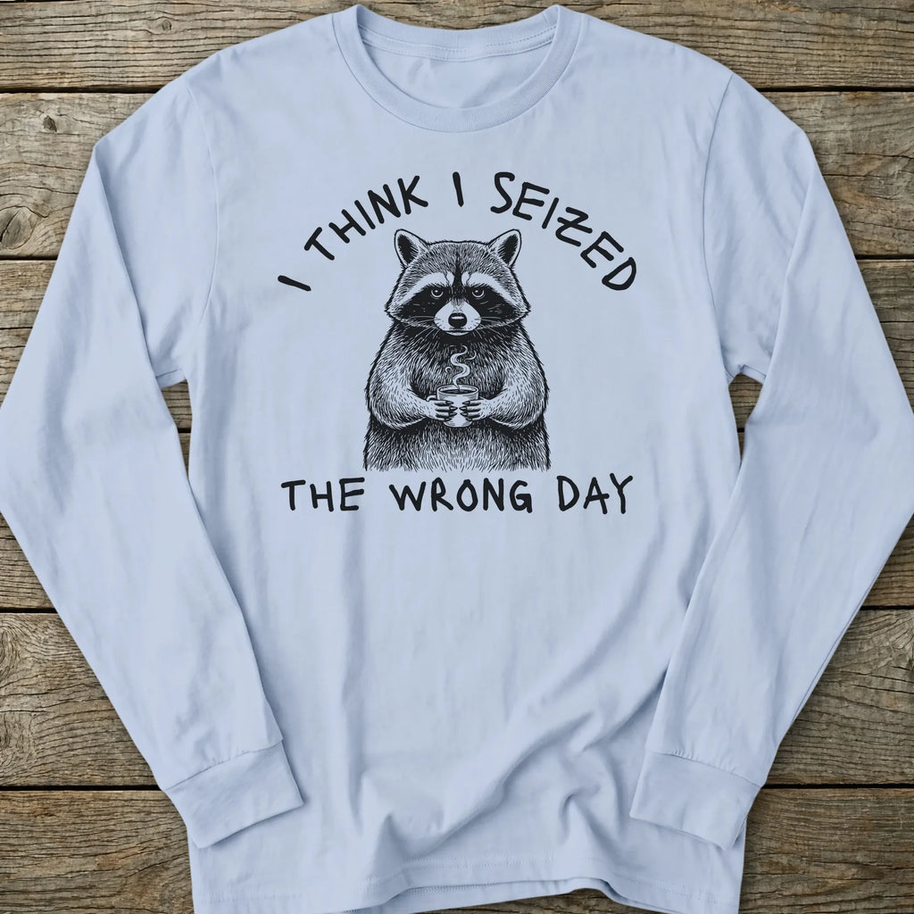 Printify Long-sleeve Seized Wrong Day Long Sleeve T-Shirt