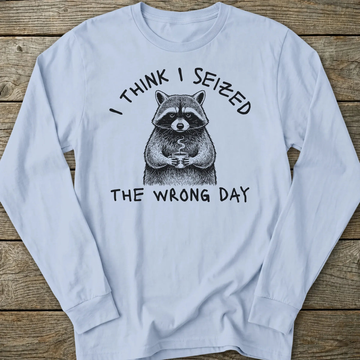 Printify Long-sleeve Seized Wrong Day Long Sleeve T-Shirt