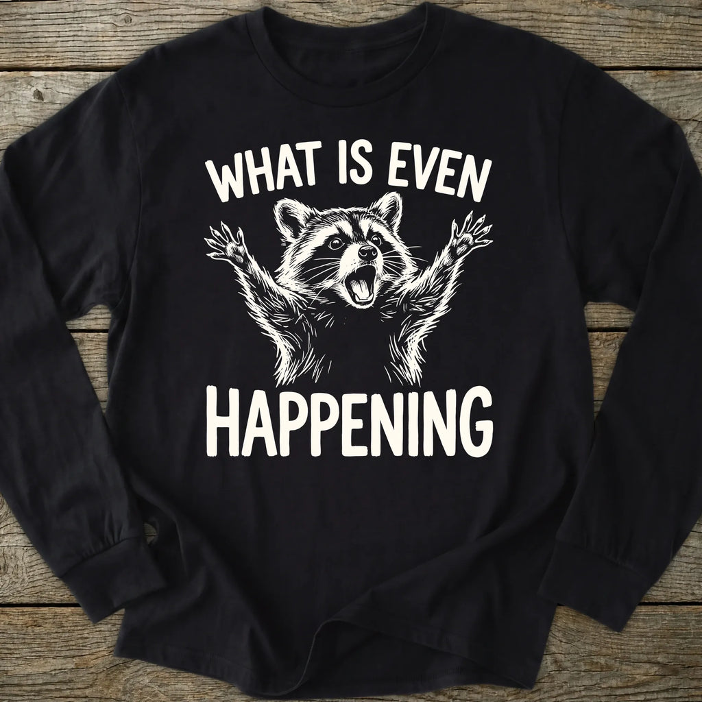 Printify Long-sleeve What Is Even Happening Long Sleeve T-Shirt