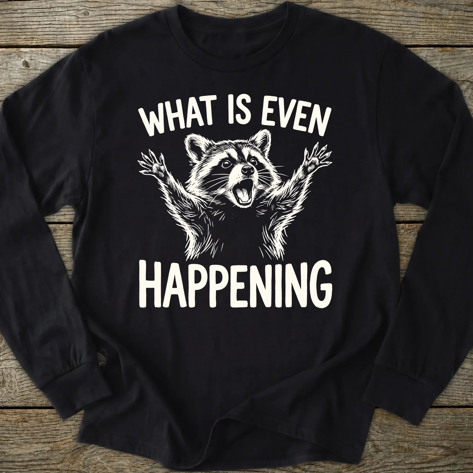 Printify Long-sleeve What Is Even Happening Long Sleeve T-Shirt
