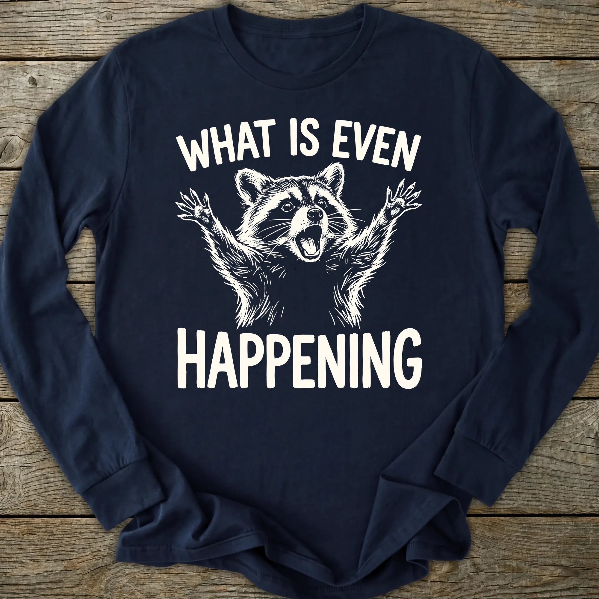 Printify Long-sleeve What Is Even Happening Long Sleeve T-Shirt