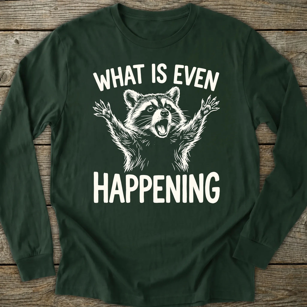 Printify Long-sleeve What Is Even Happening Long Sleeve T-Shirt