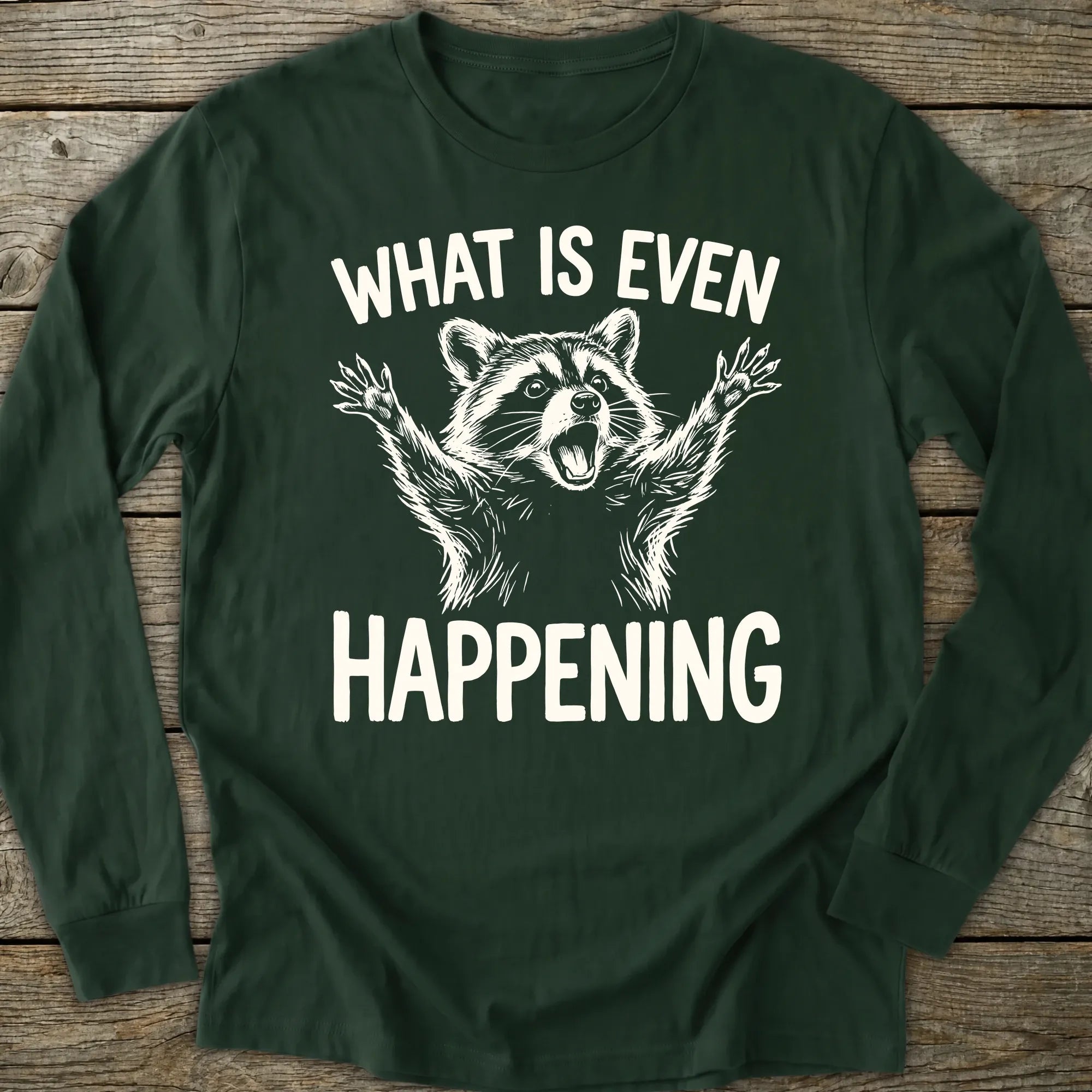 Printify Long-sleeve What Is Even Happening Long Sleeve T-Shirt