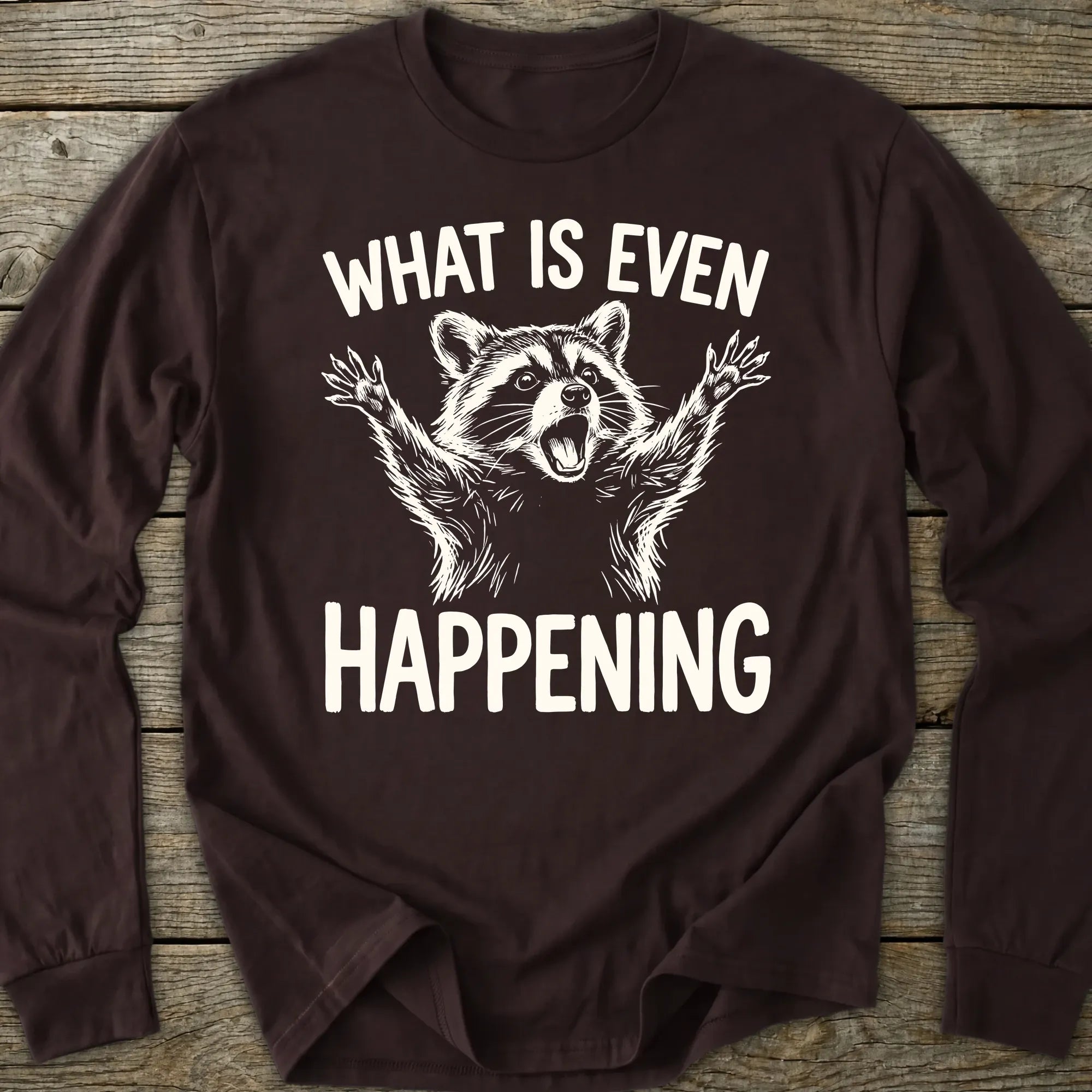 Printify Long-sleeve What Is Even Happening Long Sleeve T-Shirt