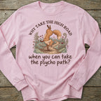 Printify Long-sleeve Why Take The Psycho Path Long Sleeve