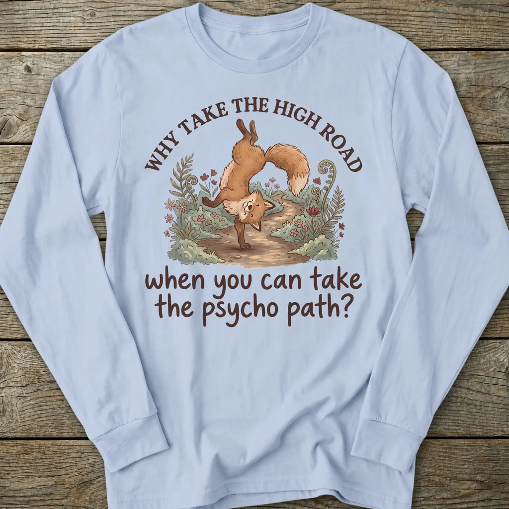 Printify Long-sleeve Why Take The Psycho Path Long Sleeve