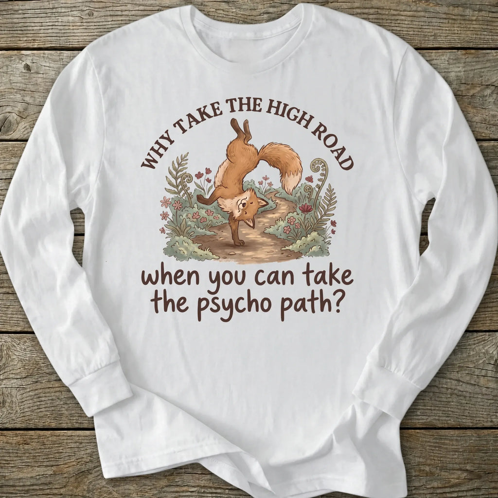 Printify Long-sleeve Why Take The Psycho Path Long Sleeve