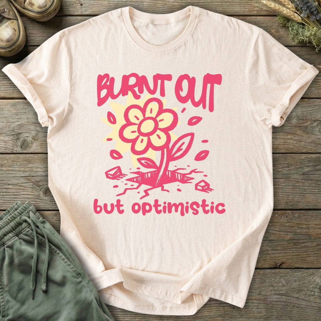 Printify T-Shirt Burnt Out But Optimistic T-Shirt