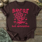 Printify T-Shirt Burnt Out But Optimistic T-Shirt
